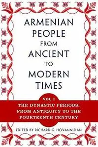 The Armenian People from Ancient to Modern Times: Volume I: The Dynastic Periods: From Antiquity to the Fourteenth Century