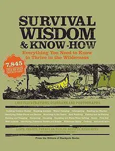 Survival Wisdom and Know How : Everything You Need to Know to Thrive in the Wilderness