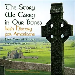 The Story We Carry in Our Bones: Irish History for Americans [Audiobook] (Repost)