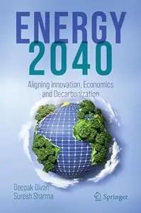 ENERGY 2040: Aligning Innovation, Economics and Decarbonization