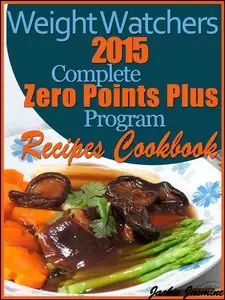 Weight Watchers 2015 Complete Zero Points Plus Program Recipes Cookbook 