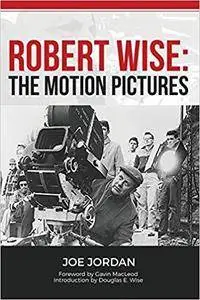 Robert Wise: The Motion Pictures