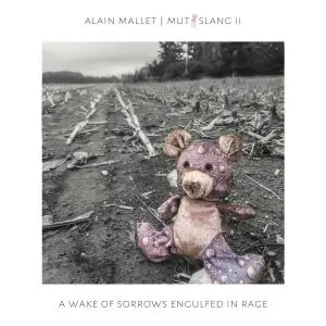 Alain Mallet - Mutt Slang ll: A Wake Of Sorrows Engulfed In Rage (2020)