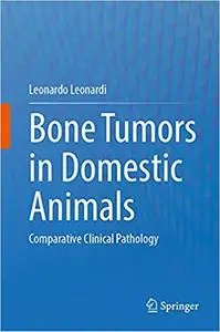 Bone Tumors in Domestic Animals: Comparative Clinical Pathology