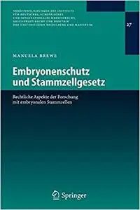 Embryonenschutz und Stammzellgesetz: Rechtliche Aspekte der Forschung mit embryonalen Stammzellen