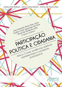 «Participação Política e Cidadania» by Aurélia Carla Queiroga da Silva, David de Medeiros Leite, José Armando Ponte Dias