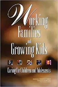 Working Families and Growing Kids: Caring for Children and Adolescents