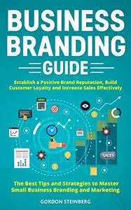 Business Branding Guide: Establish a Positive Brand Reputation