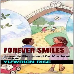 «Forever Smiles; Heavenly Playground for Murdered Children» by Yuwrian Rise