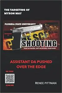 The Targeting of Myron May: Florida State University Gunman: Asst. DA Pushed Over the Edge