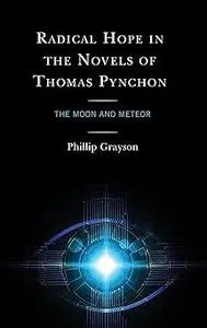 Radical Hope in the Novels of Thomas Pynchon: The Moon and Meteor