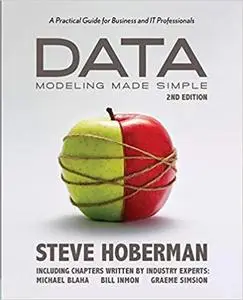Data Modeling Made Simple, 2nd Edition: A Practical Guide for Business and IT Professionals