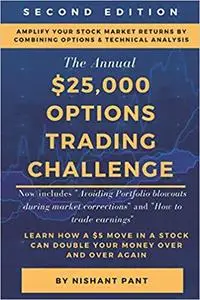 $25K Options Trading Challenge: Proven techniques to grow $2,500 into $25,000 using Options Trading and Technical Analysis, 2nd
