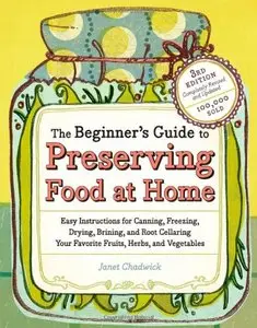 The Beginner's Guide to Preserving Food at Home: Easy Techniques for the Freshest Flavors in Jams, Jellies, Pickles... (repost)