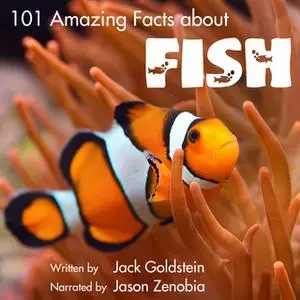 «101 Amazing Facts about Fish» by Jack Goldstein