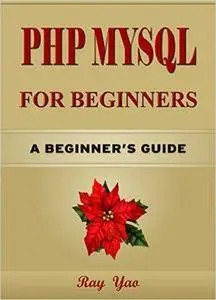PHP: MYSQY for Beginners, Learn PHP MYSQL fast! A smart way to learn PHP & MYSQL in 8 hours