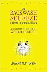 The Backwash Squeeze and Other Improbable Feats: A Newcomer's Journey into the World of Bridge (Repost)