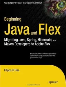 Beginning Java and Flex: Migrating Java, Spring, Hibernate and Maven Developers to Adobe Flex [Repost]