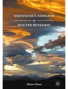 Nietzsche's Nihilism in Walter Benjamin [Repost]