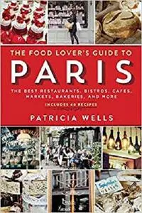 The Food Lover's Guide to Paris: The Best Restaurants, Bistros, Cafés, Markets, Bakeries, and More [Repost]