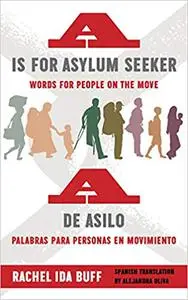 A is for Asylum Seeker: Words for People on the Move / A de asilo: palabras para personas en movimiento