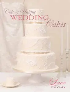 «Chic & Unique Wedding Cakes – Lace» by Zoe Clark