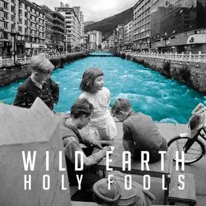 Wild Earth - Holy Fools (2017)