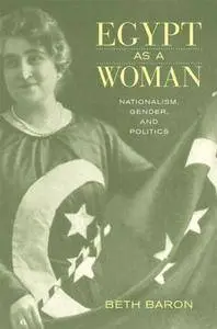 Egypt as a Woman: Nationalism, Gender, and Politics (Repost)