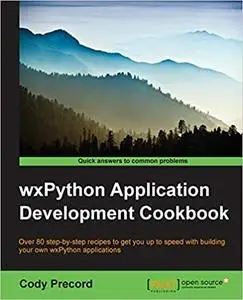 wxPython Application Development Cookbook: Over 80 step-by-step recipes to get you up to speed with building your own wx