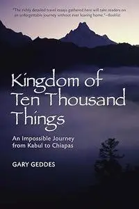 Kingdom of Ten Thousand Things: An Impossible Journey from Kabul to Chiapas