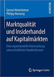 Marktqualität und Insiderhandel auf Kapitalmärkten: Eine experimentelle Untersuchung unterschiedlicher Handelsformen