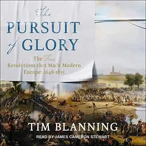 The Pursuit of Glory: The Five Revolutions That Made Modern Europe: 1648-1815 [Audiobook]