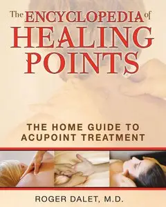 The Encyclopedia of Healing Points: The Home Guide to Acupoint Treatment 