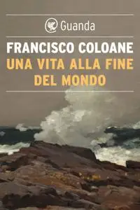 Francisco Coloane - Una vita alla fine del mondo