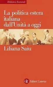 Liliana Saiu - La politica estera italiana dall'Unità a oggi