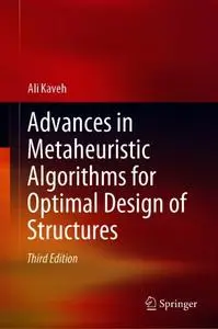 Advances in Metaheuristic Algorithms for Optimal Design of Structures, Third Edition (Repost)