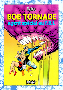 Bob Tornade - Tome 3 - Agent Spécial au F.B.I.