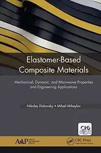Elastomer-Based Composite Materials: Mechanical, Dynamic and Microwave Properties, and Engineering Applications