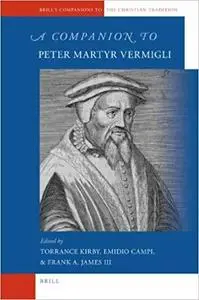 A Companion to Peter Martyr Vermigli (Brill's Companions to the Christian Tradition)