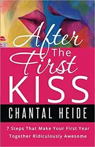After The First Kiss: Making Your First Year Together Ridiculously Awesome
