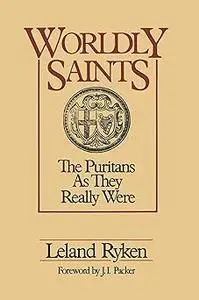 Worldly Saints: The Puritans As They Really Were