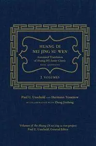 Huang Di Nei Jing Su Wen: An Annotated Translation of Huang Di's Inner Classic - Basic Questions: 2 volumes (Repost)