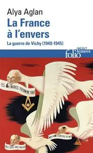 Alya Aglan, "La France à l'envers : La guerre de Vichy (1940-1945)"