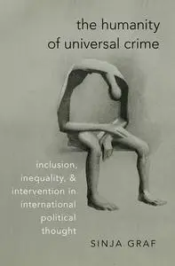 The Humanity of Universal Crime: Inclusion, Inequality, and Intervention in International Political Thought