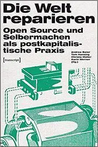 Die Welt reparieren: Open Source und Selbermachen als postkapitalistische Praxis (Urban Studies)