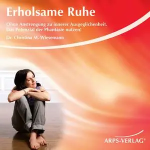 «Erholsame Ruhe: Ohne Anstrengung zu innerer Ausgeglichenheit» by Christina M. Wiesemann