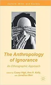 The Anthropology of Ignorance: An Ethnographic Approach