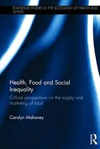 Health, Food and Social Inequality: Critical Perspectives on the Supply and Marketing of Food