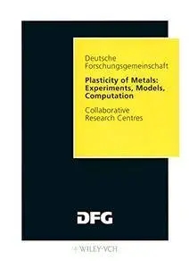 Plasticity of Metals: Experiments, Models, Computation. Collaborative Research Centres(Repost)
