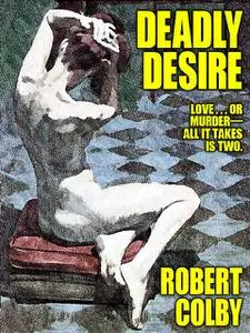 «Deadly Desire» by Robert Colby